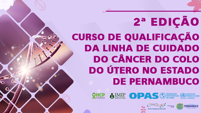 Curso de Qualificação da Linha de Cuidado do Câncer do Colo Útero no Estado de Pernambuco - 2ª EDIÇÃO