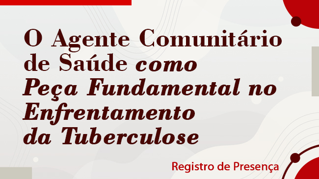 O agente comunitário de saúde como peça fundamental no enfrentamento da Tuberculose