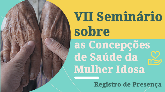 VII Seminário sobre as Concepções de Saúde da Mulher Idosa