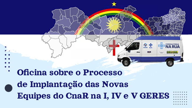 Oficina para o Processo de Implantação das Novas Equipes do CnaR na I,IV e V GERES