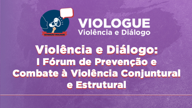 Violência e Diálogo: I Fórum de Prevenção e Combate à Violência Conjuntural e Estrutural